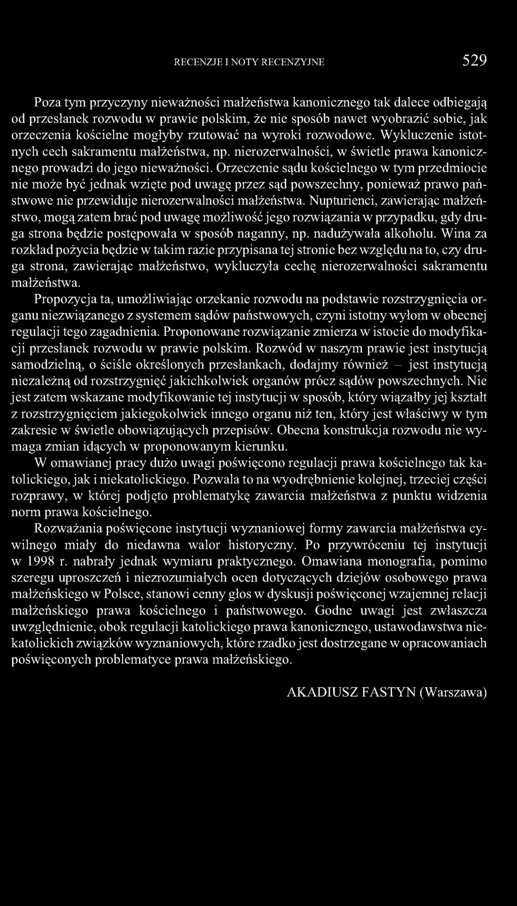 Poza tym przyczyny nieważności małżeństwa kanonicznego tak dalece odbiegają od przesłanek rozwodu w prawie polskim, że nie sposób nawet wyobrazić sobie, jak orzeczenia kościelne mogłyby rzutować na
