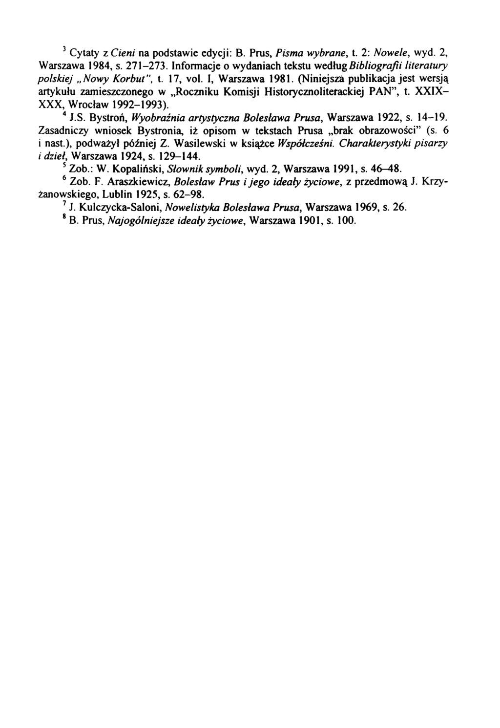 3 Cytaty z Cieni na podstawie edycji: B. Prus, Pisma wybrane, t. 2: Nowele, wyd. 2, Warszawa 1984, s. 271-273. Informacje o wydaniach tekstu według Bibliografii literatury polskiej Nowy Korbut", t.