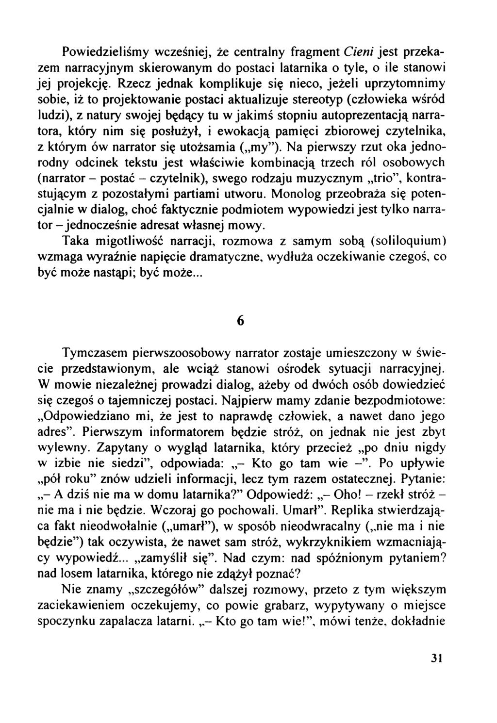 Powiedzieliśmy wcześniej, że centralny fragment Cieni jest przekazem narracyjnym skierowanym do postaci latarnika o tyle, o ile stanowi jej projekcję.