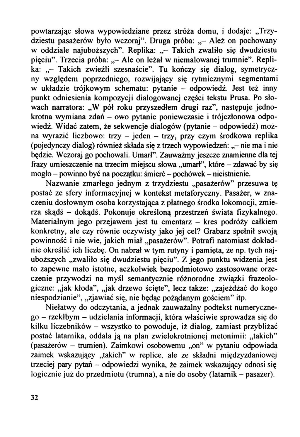 powtarzając słowa wypowiedziane przez stróża domu, i dodaje: Trzydziestu pasażerów było wczoraj. Druga próba: Ależ on pochowany w oddziale najuboższych. Replika: Takich zwaliło się dwudziestu pięciu.