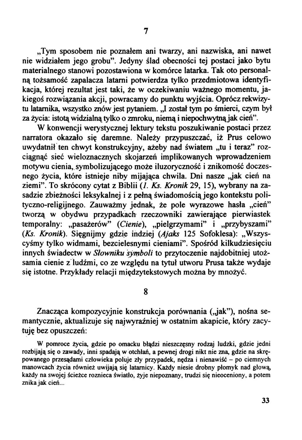 Tym sposobem nie poznałem ani twarzy, ani nazwiska, ani nawet nie widziałem jego grobu. Jedyny ślad obecności tej postaci jako bytu materialnego stanowi pozostawiona w komórce latarka.