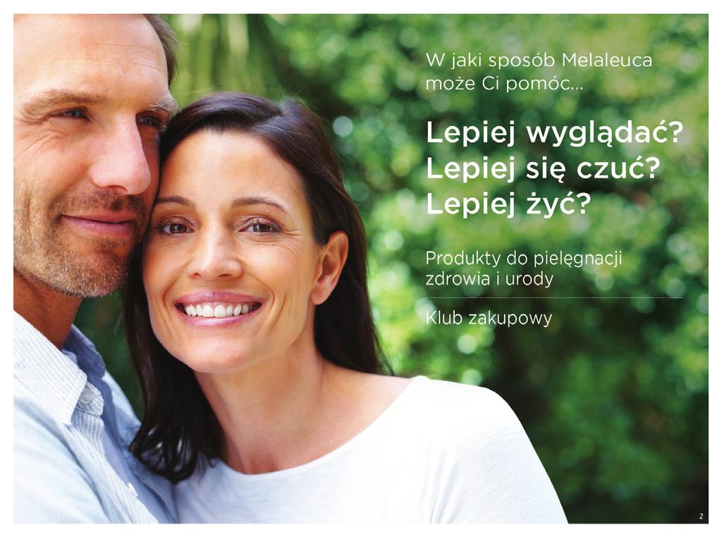 Wzbudź zainteresowanie, zadając następujące trzy kluczowe pytania. Jak Melaleuca może pomóc Wam lepiej wyglądać? Lepiej się czuć? Lepiej żyć? Poprawiając jedną rzecz: Wasz STAN ZDROWIA.