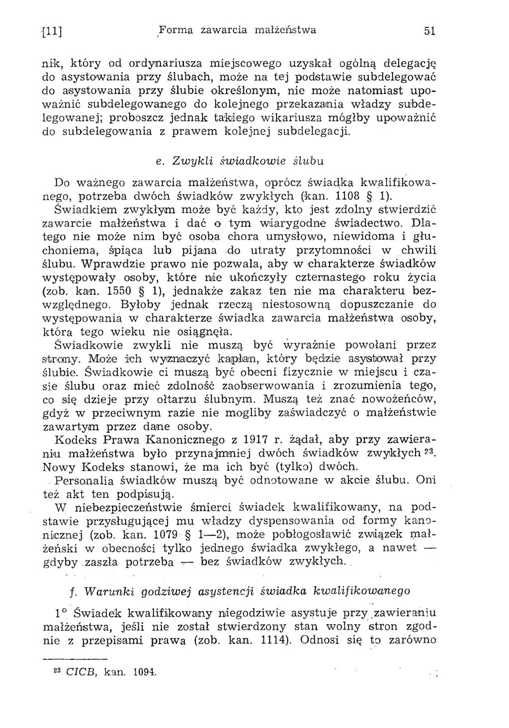 [11] Forma zawarcia małżeństwa 51 nik, k tó ry od ordynariusza m iejscow ego uzyskał ogólną delegację do asystow ania przy ślubach, może na tej podstaw ie subdelegow ać do asystow ania przy ślubie