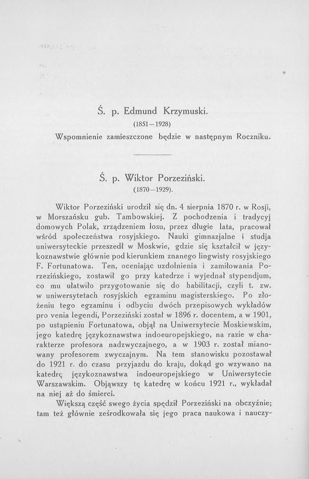 Ś. p. Edmund Krzymuski. (1851-1928) Wspomnienie zamieszczone będzie w następnym Roczniku. S. p. Wiktor Porzeziński. (1870-1929). Wiktor Porzeziński urodził się dn. 4 sierpnia 1870 r.