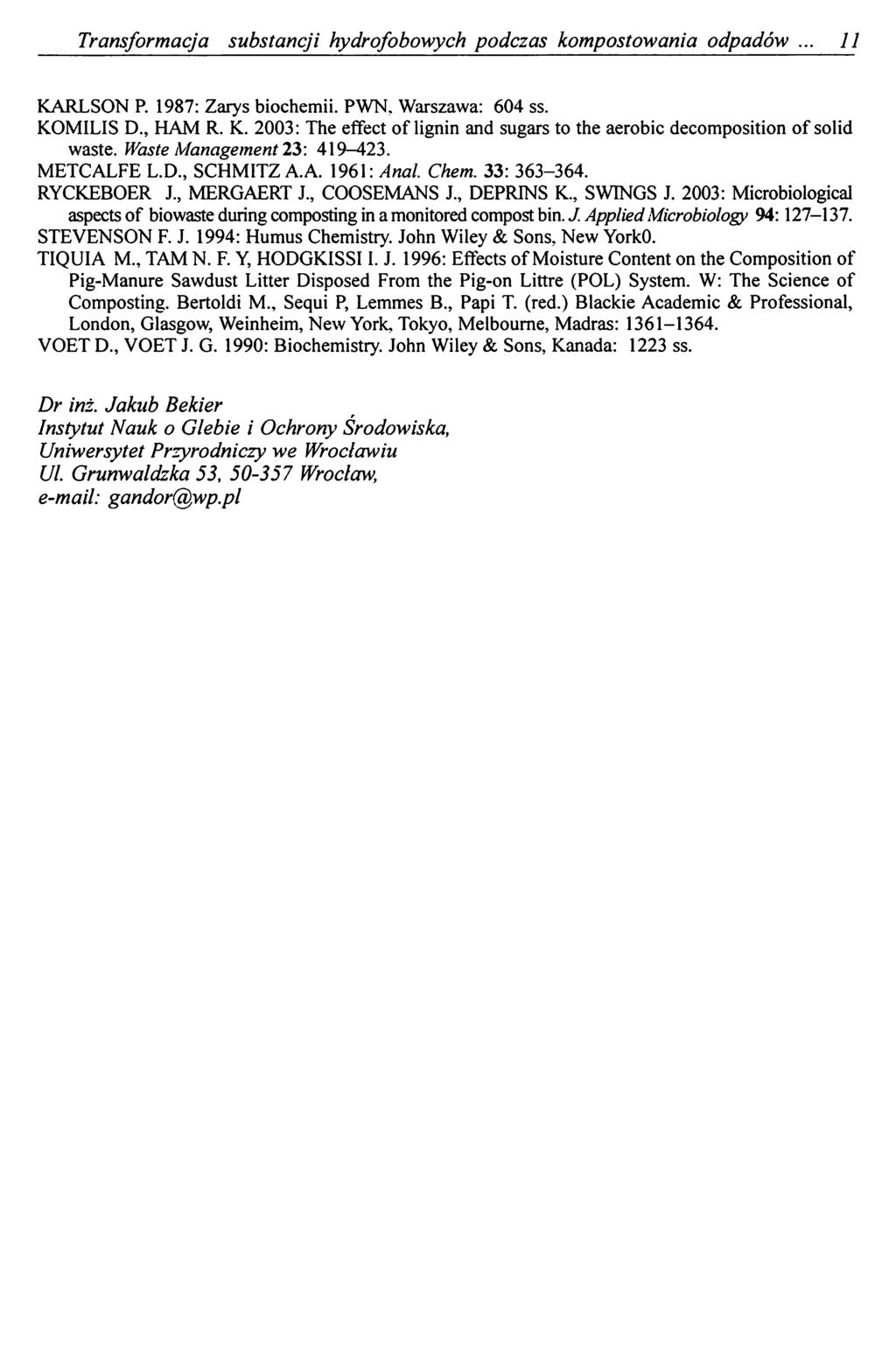 Transformacja substancji hydrofobowych podczas kompostowania odpadów 11 KARLSON R 1987: Zarys biochemii. PWN. Warszawa: 604 ss. KOMILIS D., HAM R. K. 2003: The effect of lignin and sugars to the aerobic decomposition of solid waste.