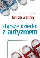 Starsze dziecko z autyzmem / Temple Grandin ; przekł.: Juliusz Okuniewski. - Gdańsk : Grupa Wydawnicza Harmonia. Harmonia Universalis, 2017 (sygn.