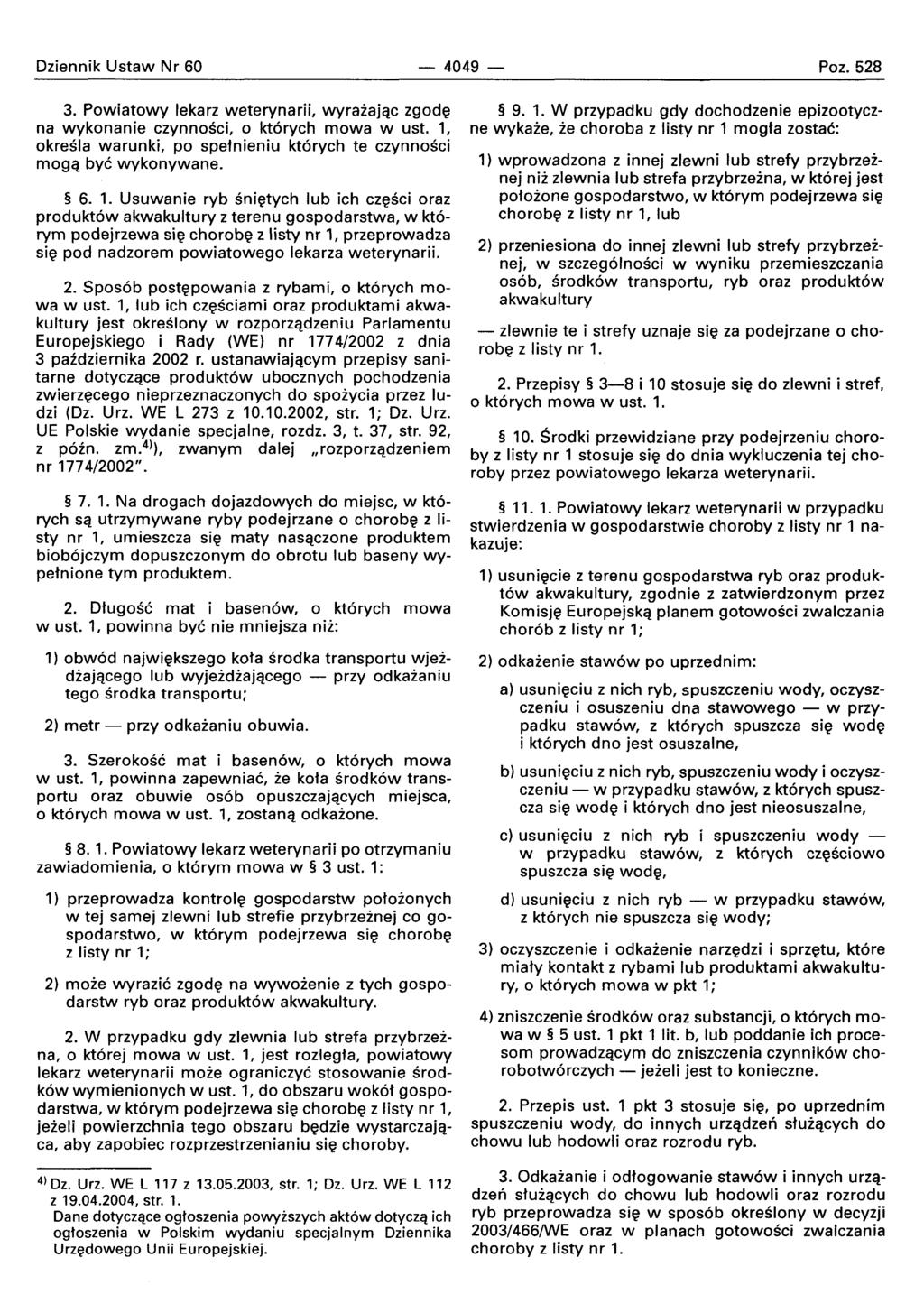 Oziennik Ustaw Nr 60-4049- Poz.528 3. Powiatowy lekarz weterynarii, wyraiajqc zqode na wykonanie czvnnosci, 0 kt6rych mowa w ust.