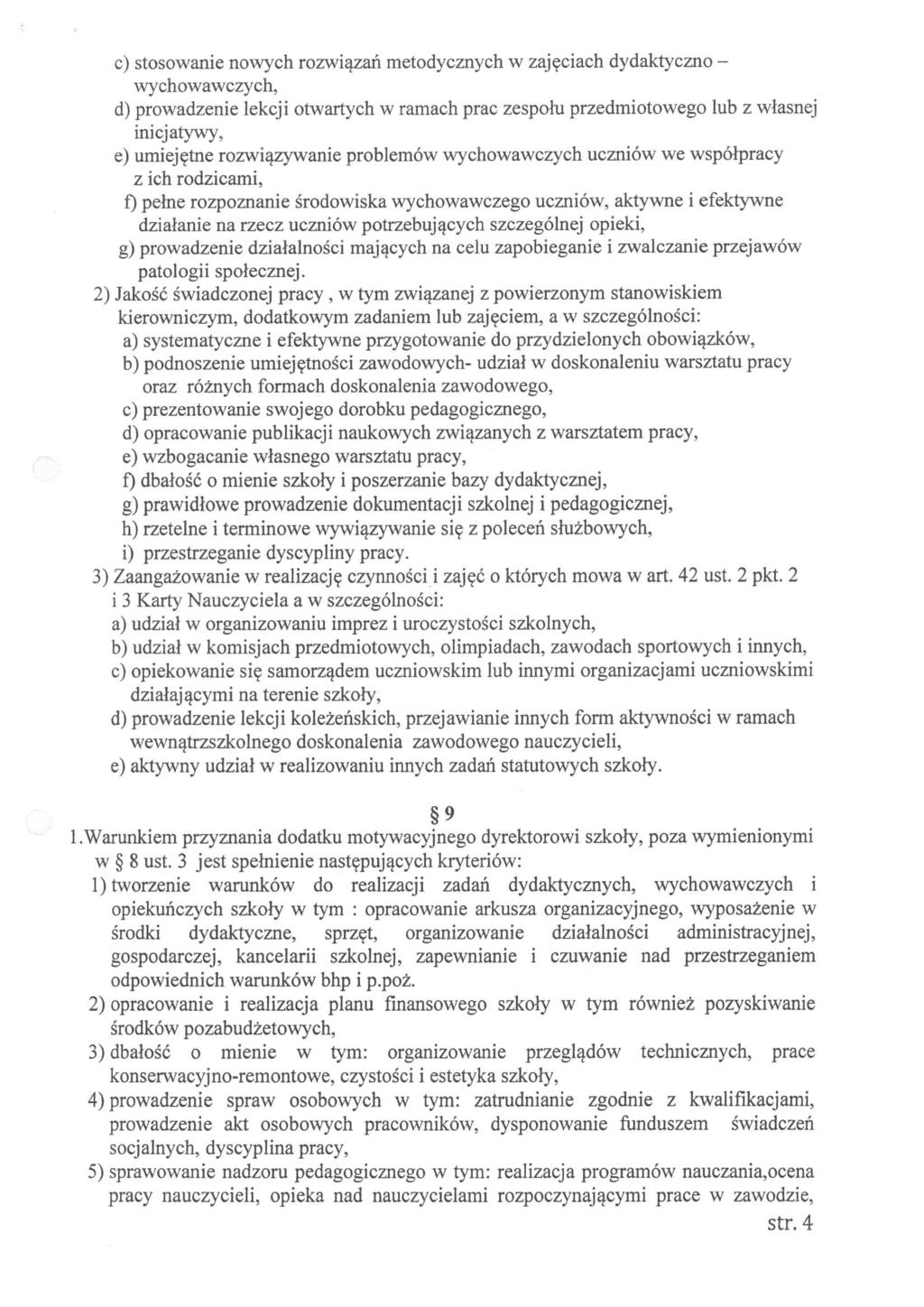 c) stosowanie nowych rozwiązań metodycznych w zajęciach dydaktyczno - wychowawczych, d) prowadzenie lekcji otwartych w ramach prac zespołu przedmiotowego lub z własnej inicjatywy, e) umiejętne