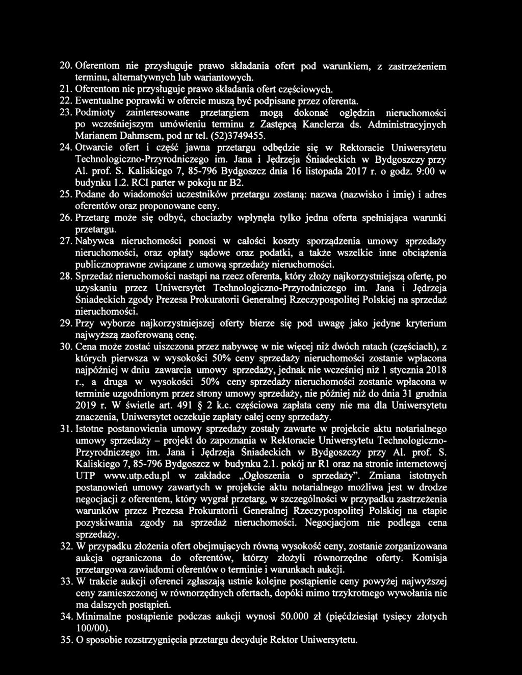 20. Oferentom nie przysługuje prawo składania ofert pod warunkiem, z zastrzeżeniem terminu, alternatywnych lub wariantowych. 21. Oferentom nie przysługuje prawo składania ofert częściowych. 22.