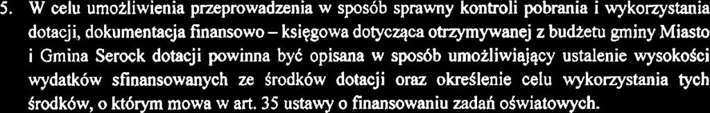 Gmina Miasto i Gmina Serock przeprowadza kontrole prawidlowoki pobrania i wykonystania dotacji, udzielonych niepublicmym przedszkolom z budketu gminy. 2. Kontrola, o kt6rej mowa w ust.