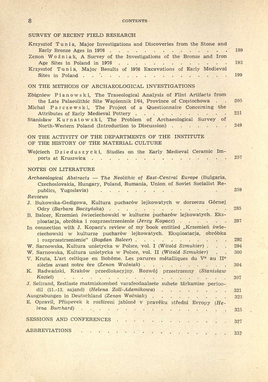 8 CONTENTS SURVEY OF RECENT FIELD RESEARCH Krzysztof T u n i a, Major Investigations and Discoveries from the Stone and Early Bronze Ages in 1976 189 Zenon Woźniak, A Survey of.