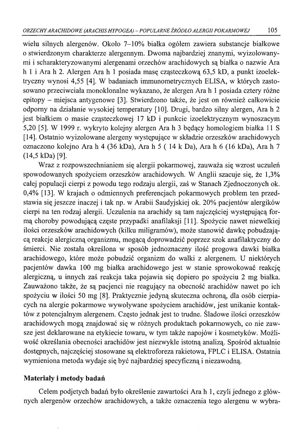 ORZECHY ARACHIDOW E (ARACHIS HYPOGEA) - POPULARNE ŹRÓDŁO ALERGII POKARM OW EJ 105 wielu silnych alergenów. Około 7-10% białka ogółem zawiera substancje białkowe o stwierdzonym charakterze alergennym.