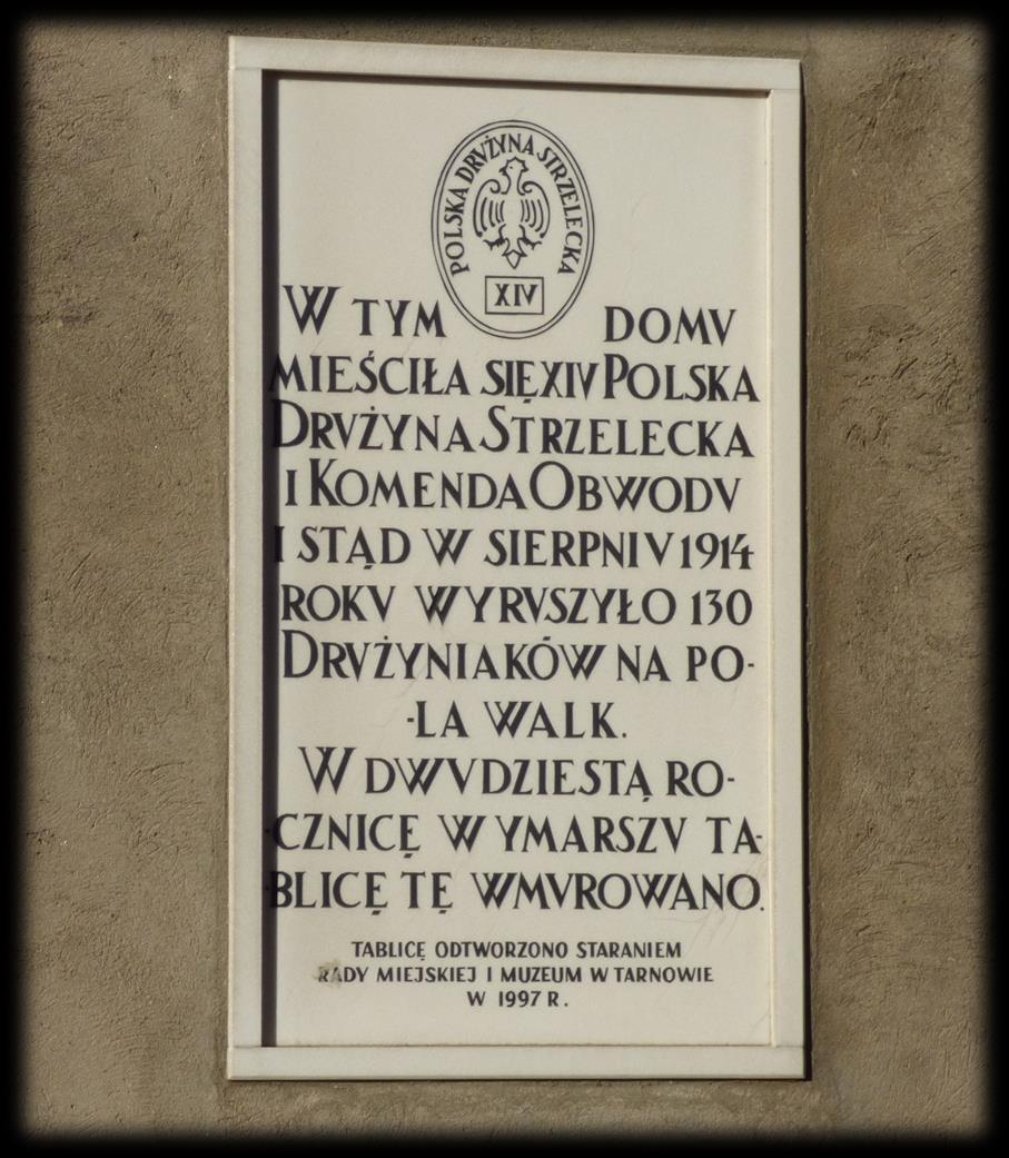 Tarnów- tablica pamiątkowa Drużyny Strzeleckiej Druga połowa XIX wieku to okres budowania na terenie autonomicznej Galicji polskich organizacji, działających w ramach obowiązującego prawa, ale