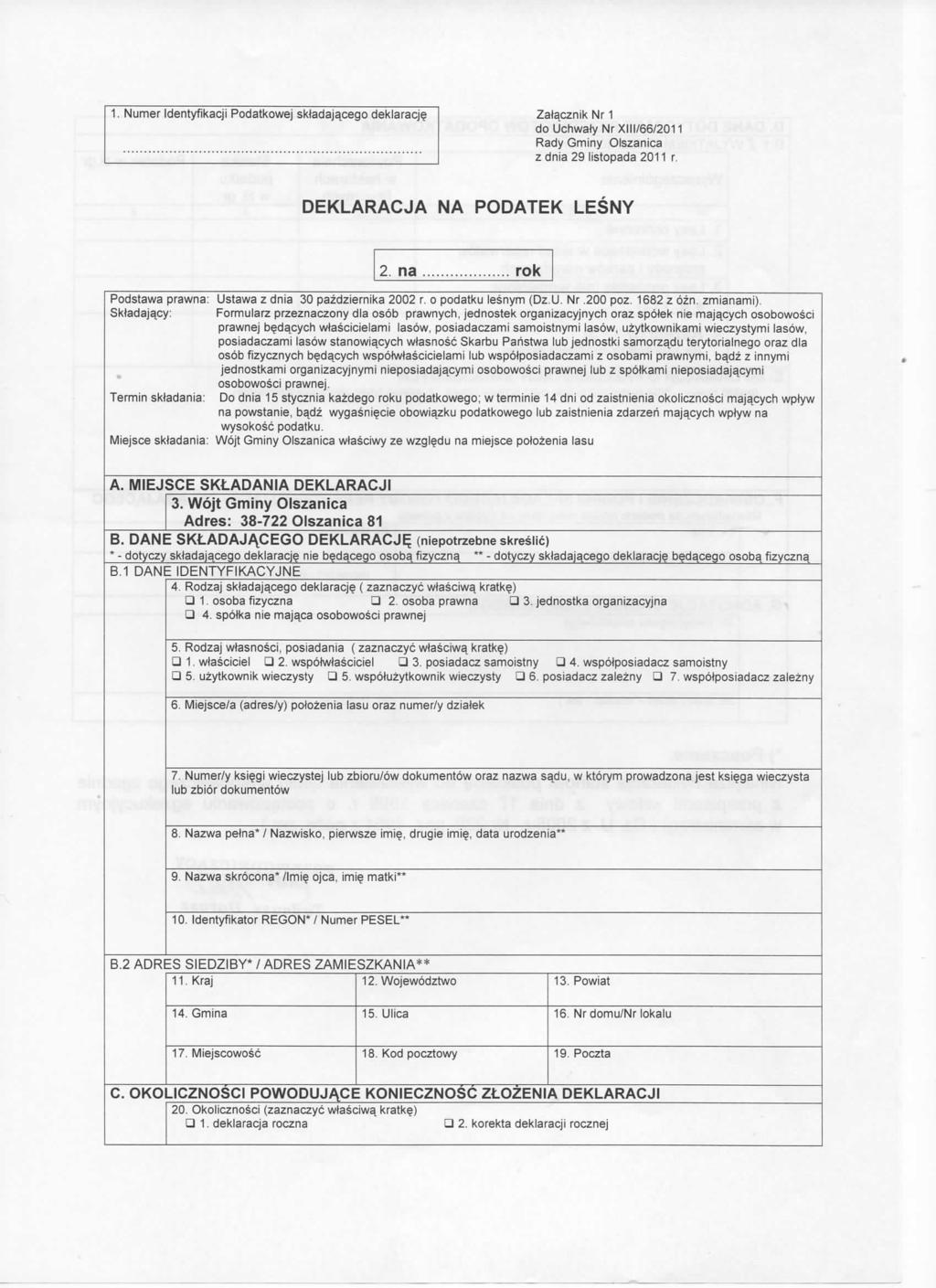 Zalacznik Nr 1 do Uchwaly Nr XIII/66/2011 zdnia 29 listopada 2011 r. DEKLARACJA NA PODATEK LESNY 2 na rok Podstawa prawna: Ustawa z dnia 30 pazdziernika 2002 r. o podatku lesnym (Dz.U. Nr,200 poz.