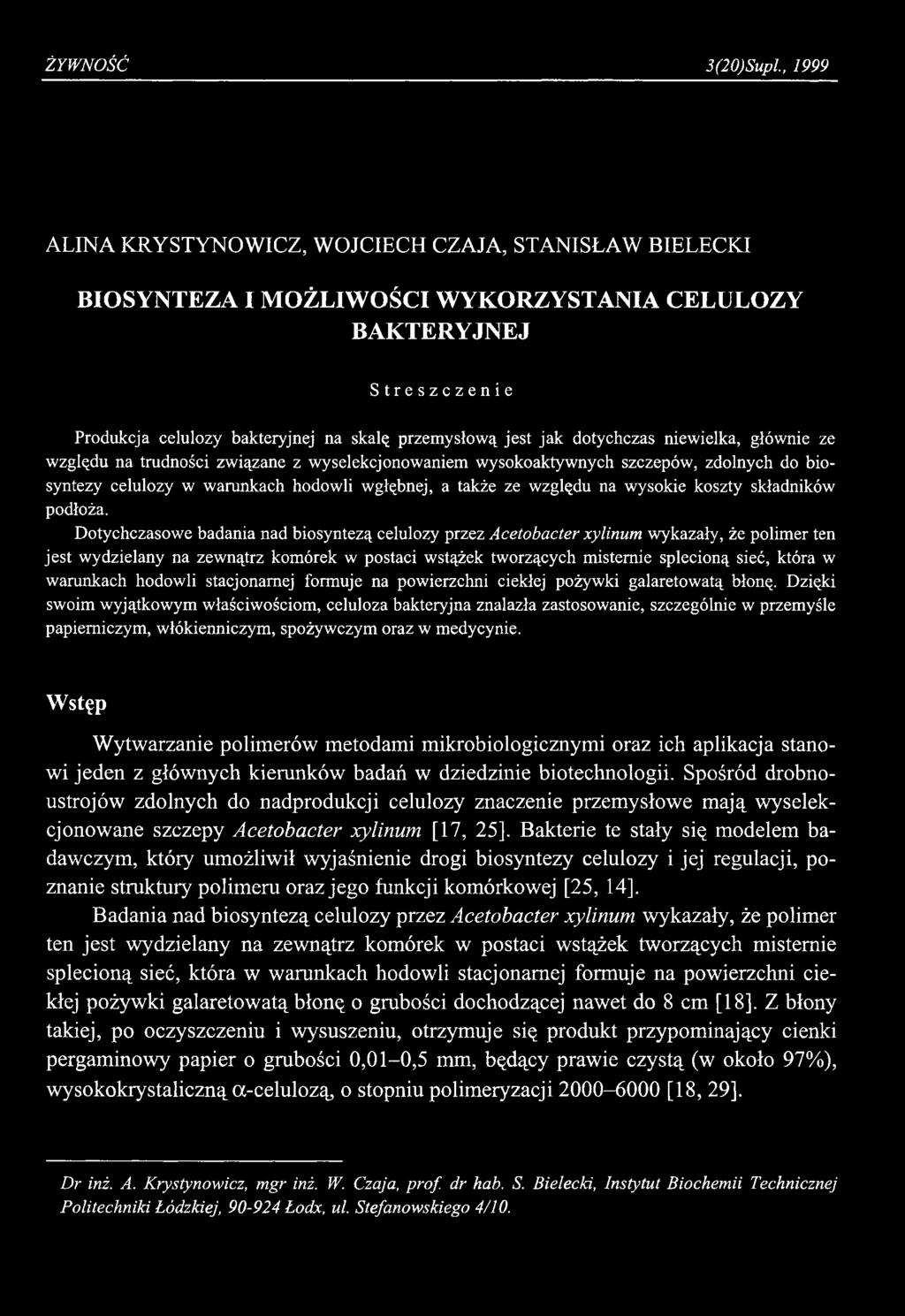 ŻYWNOŚĆ 3(20)Supl 1999 ALINA KRYSTYNOWICZ, WOJCIECH CZAJA, STANISŁAW BIELECKI BIOSYNTEZA I MOŻLIW OŚCI WYKORZYSTANIA CELULOZY BAKTERYJNEJ Streszczenie Produkcja celulozy bakteryjnej na skalę