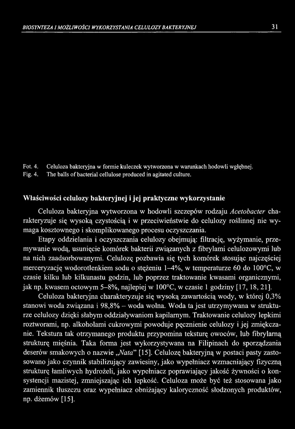 Etapy oddzielania i oczyszczania celulozy obejmują: filtrację, wyżymanie, przemywanie wodą, usunięcie komórek bakterii związanych z fibrylami celulozowymi lub na nich zaadsorbowanymi.