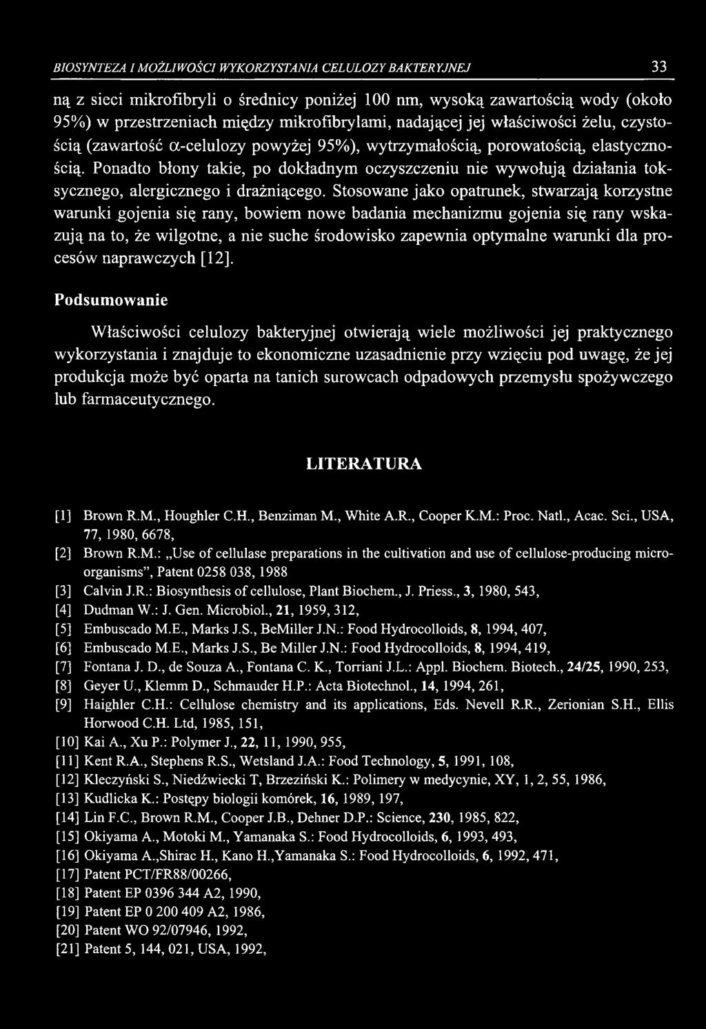 BIOSYNTEZA I MOŻLIWOŚCI WYKORZYSTANIA CELULOZY BAKTERYJNEJ 33 ną z sieci mikrofibryli o średnicy poniżej 100 nm, wysoką zawartością wody (około 95%) w przestrzeniach między mikrofibrylami, nadającej