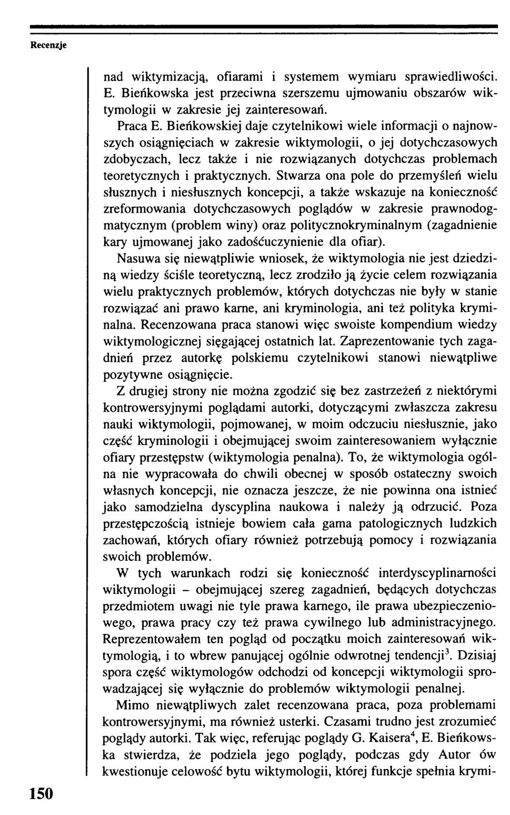 Recenzje 150 nad wiktymizacją, ofiarami i systemem wymiaru sprawiedliwości. E. Bieńkowska jest przeciwna szerszemu ujmowaniu obszarów wiktymologii w zakresie jej zainteresowań. Praca E.
