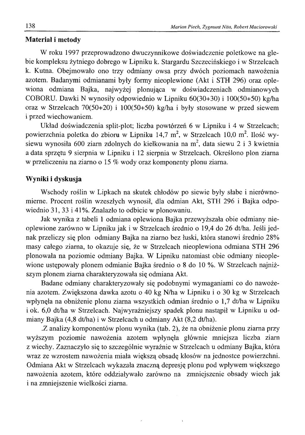 138 M arian Piech, Zygmunt Nita, R obert M aciorowski Materiał i metody W roku 1997 przeprowadzono dwuczynnikowe doświadczenie poletkowe na glebie kompleksu żytniego dobrego w Lipniku k.