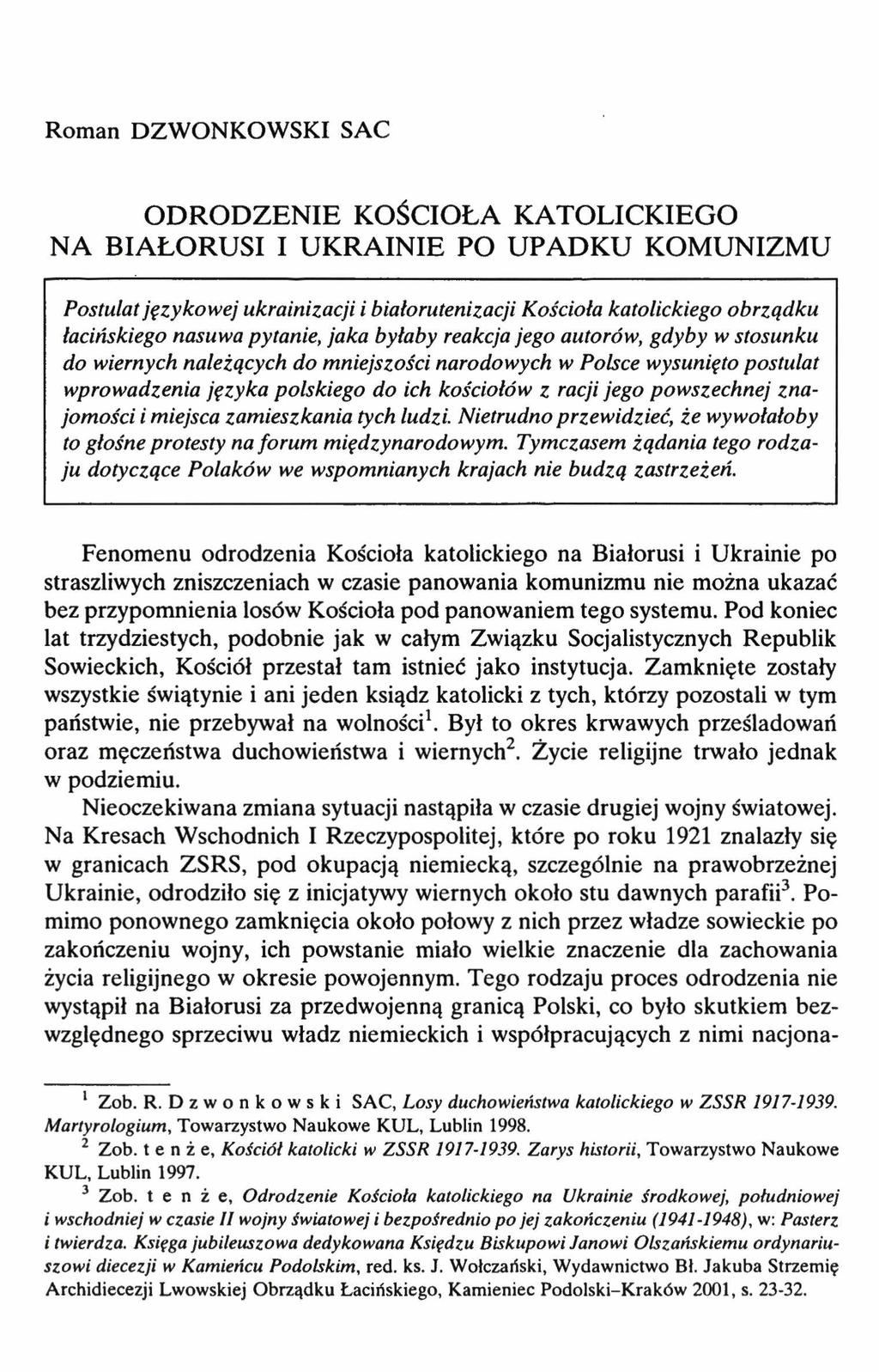 Roman DZWONKOWSKI SAC ODRODZENIE KOŚCIOŁA KATOLICKIEGO NA BIAŁORUSI I UKRAINIE PO UPADKU KOMUNIZMU Postulat językowej ukrainizacji i białorutenizacji Kościoła katolickiego obrządku łacińskiego nasuwa