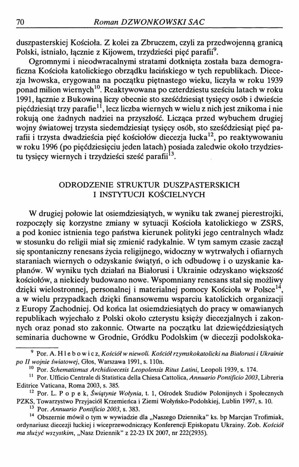 70 Roman DZWONKOWSKISAC duszpasterskiej Kościoła. Z kolei za Zbruczem, czyli za przedwojenną granicą Polski, istniało, łącznie z Kijowem, trzydzieści pięć parafii9.
