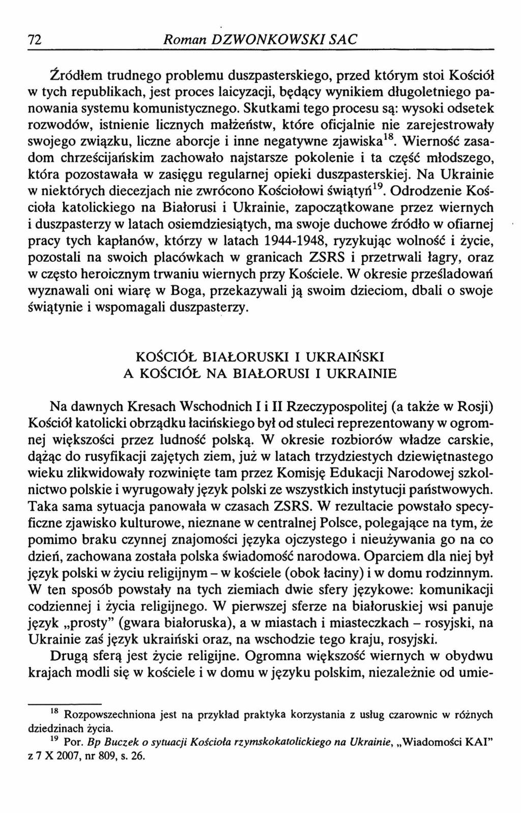 72 Roman DZWONKOWSKISAC Źródłem trudnego problemu duszpasterskiego, przed którym stoi Kościół w tych republikach, jest proces laicyzacji, będący wynikiem długoletniego panowania systemu
