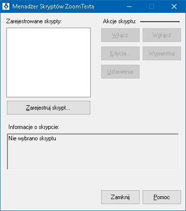 282 Dialog Menadżer skryptów ZoomTexta. Ustawienie Zarejestrowane skrypty: Rejestracja skryptu... Opis Wyświetla listę skryptów, które są zarejestrowane do użycia, gdy jest uruchomiony ZoomText.