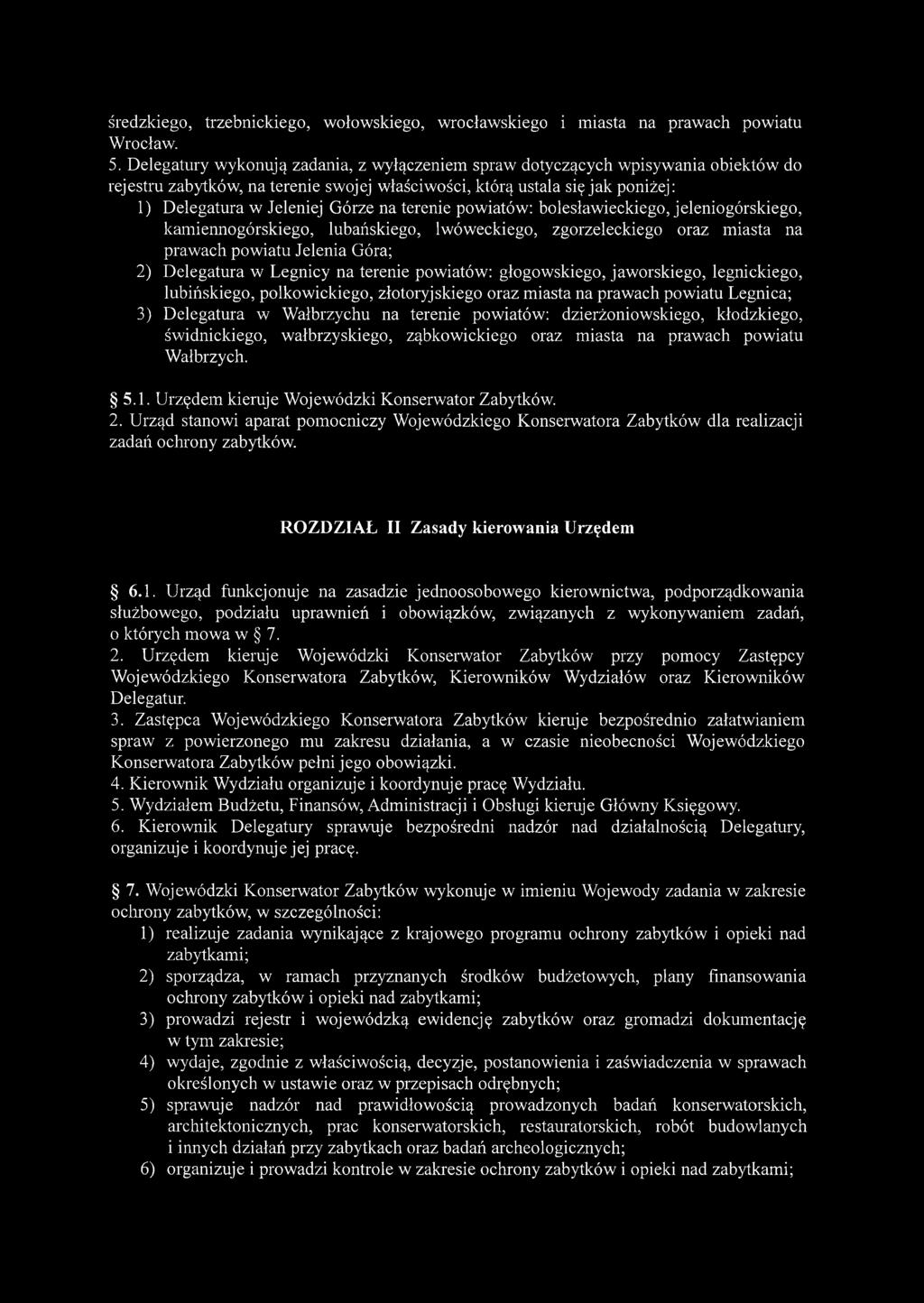 terenie powiatów: bolesławieckiego, jeleniogórskiego, kamiennogórskiego, lubańskiego, lwóweckiego, zgorzeleckiego oraz miasta na prawach powiatu Jelenia Góra; 2) Delegatura w Legnicy na terenie