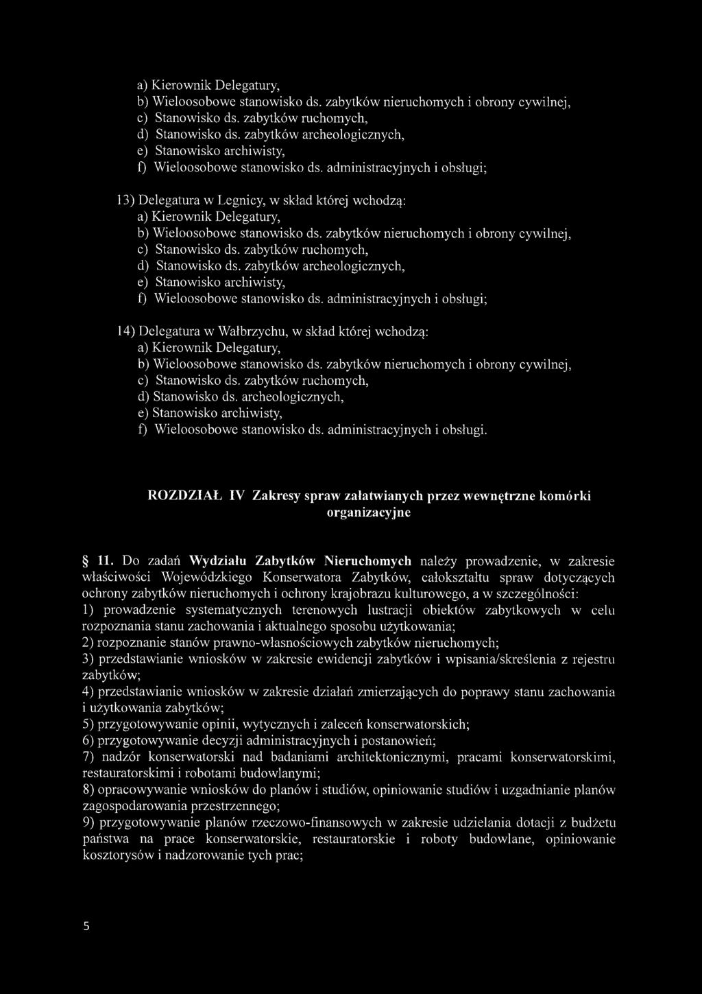 administracyjnych i obsługi; 13) Delegatura w Legnicy, w skład której wchodzą:   administracyjnych i obsługi; 14) Delegatura w Wałbrzychu, w skład której wchodzą:  archeologicznych, e) Stanowisko