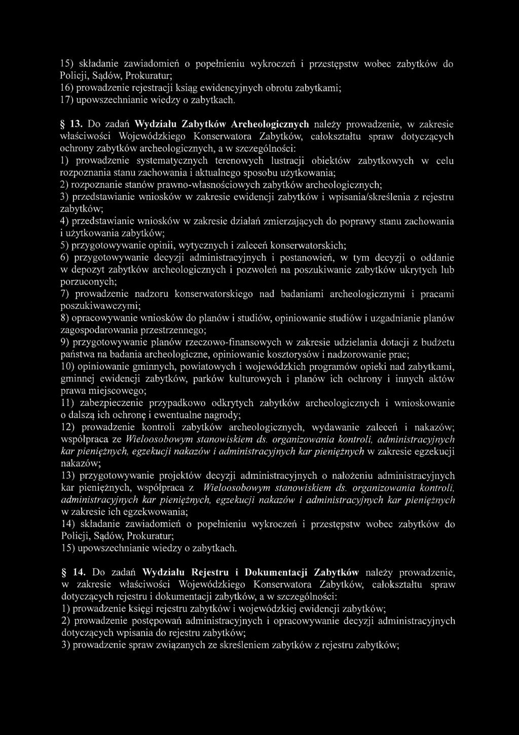 Do zadań Wydziału Zabytków Archeologicznych należy prowadzenie, w zakresie właściwości Wojewódzkiego Konserwatora Zabytków, całokształtu spraw dotyczących ochrony zabytków archeologicznych, a w