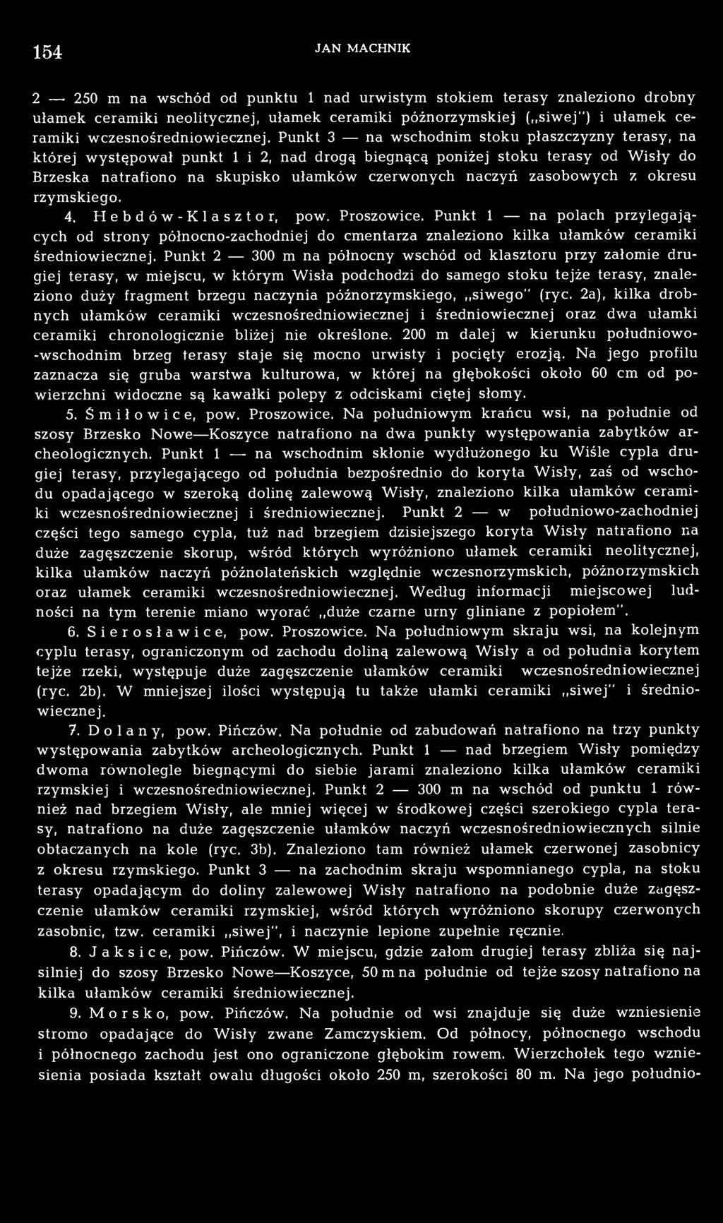 zasobowych z okresu rzymskiego. 4. Hebdów-Klasztor, pow. Proszowice. Punkt 1 na polach przylegających od strony północno-zachodniej do cmentarza znaleziono kilka ułamków ceramiki średniowiecznej.