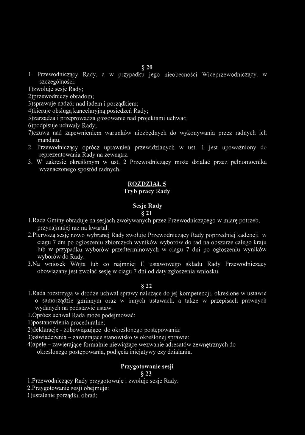 posiedzeń Rady; 5) zarządza i przeprowadza glosowanie nad projektami uchwał; 6) podpisuje uchwały Rady; 7)czuwa nad zapewnieniem warunków niezbędnych do wykonywania przez radnych ich mandatu. 2.