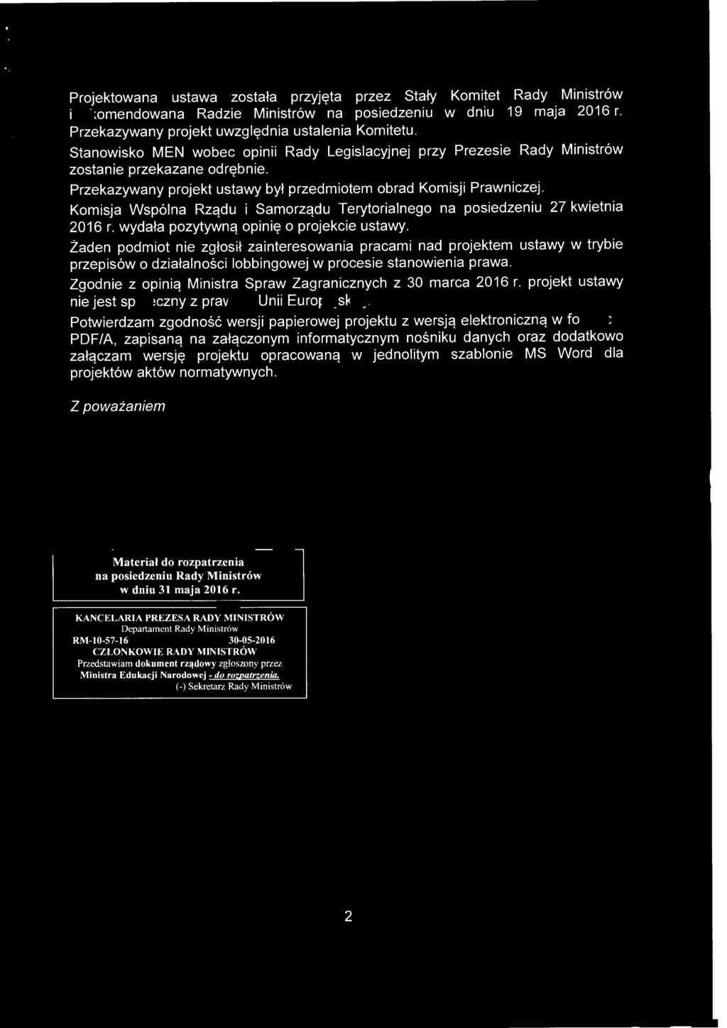 Projektowana ustawa została przyjęta przez Stały Komitet Rady Ministrów i rekomendowana Radzie Ministrów na posiedzeniu w dniu 19 maja 2016 r. Przekazywany projekt uwzględnia ustalenia Komitetu.