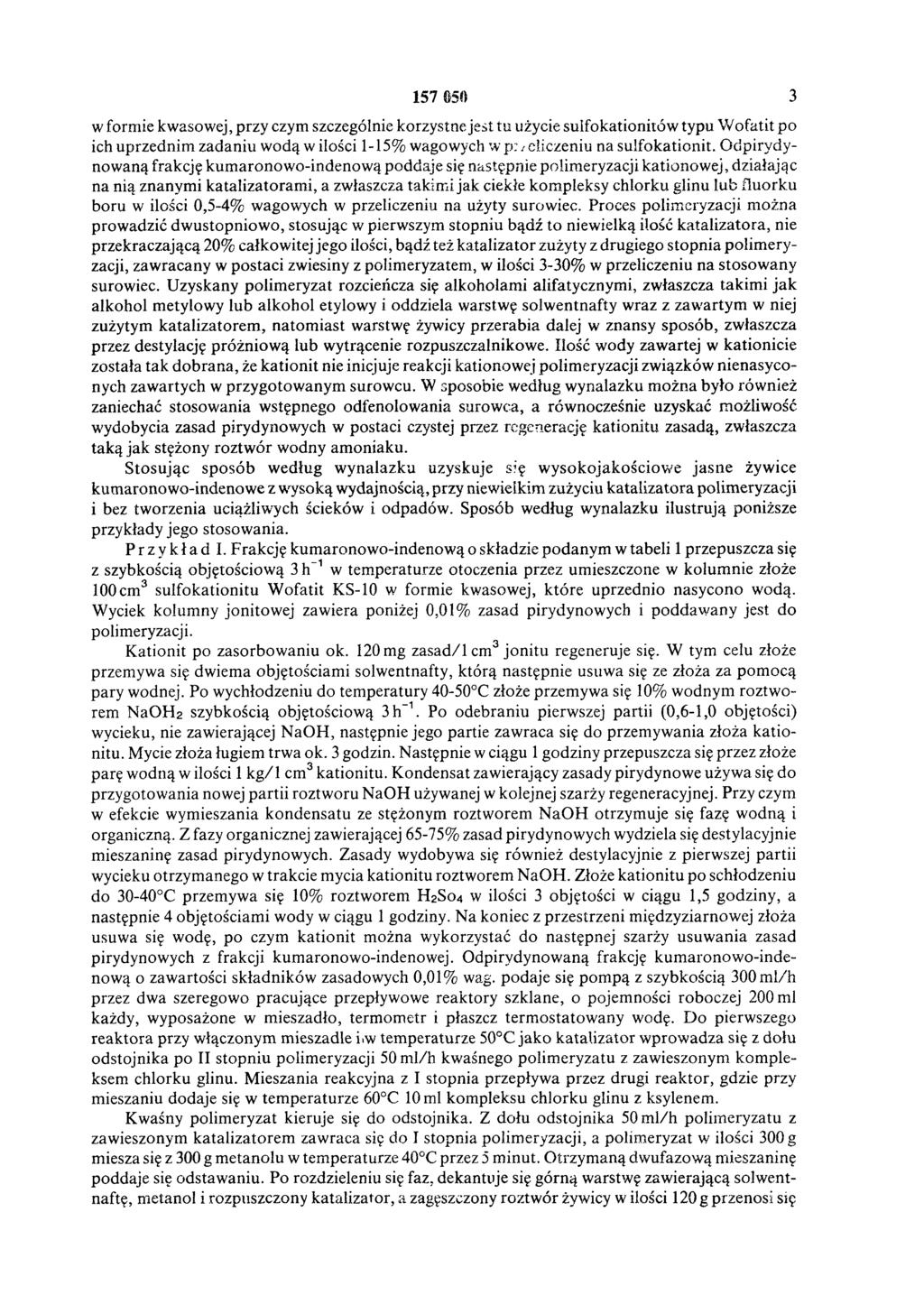 157 050 3 w formie kwasowej, przy czym szczególnie korzystne jest tu użycie sulfokationitów typu Wofatit po ich uprzednim zadaniu wodą w ilości 1-15% wagowych w przeliczeniu na sulfokationit.