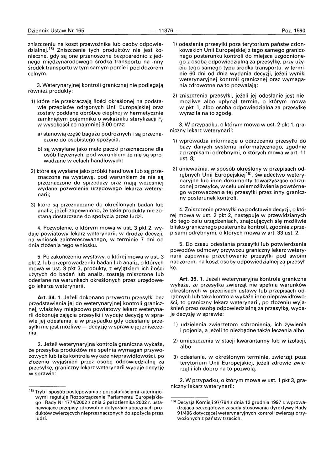 Dziennik Ustaw Nr 165-11376- Poz. 1590 zniszczeniu na koszt przewoznika lub osoby odpowiedzialnej.