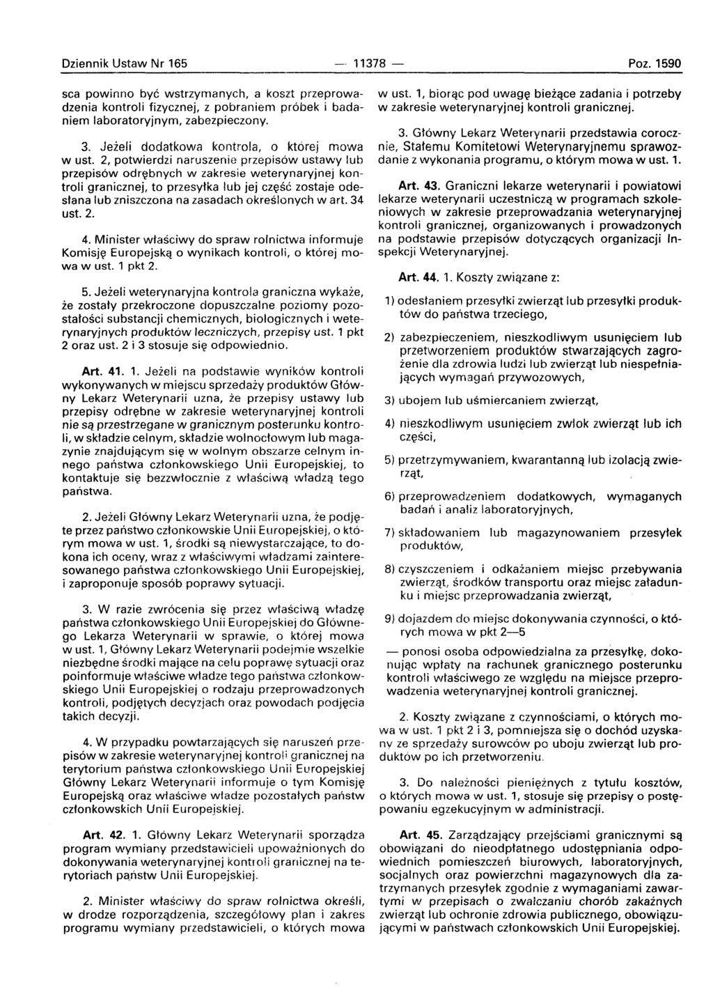 Dziennik Ustaw Nr 165 -- 11378 -- Poz.1590 sea powinno bye wstrzyrnanyeh, a koszt przeprowadzenia kontroli fizyeznej, z pobraniern probek i badaniem laboratoryjnym, zabezpieezony. 3.