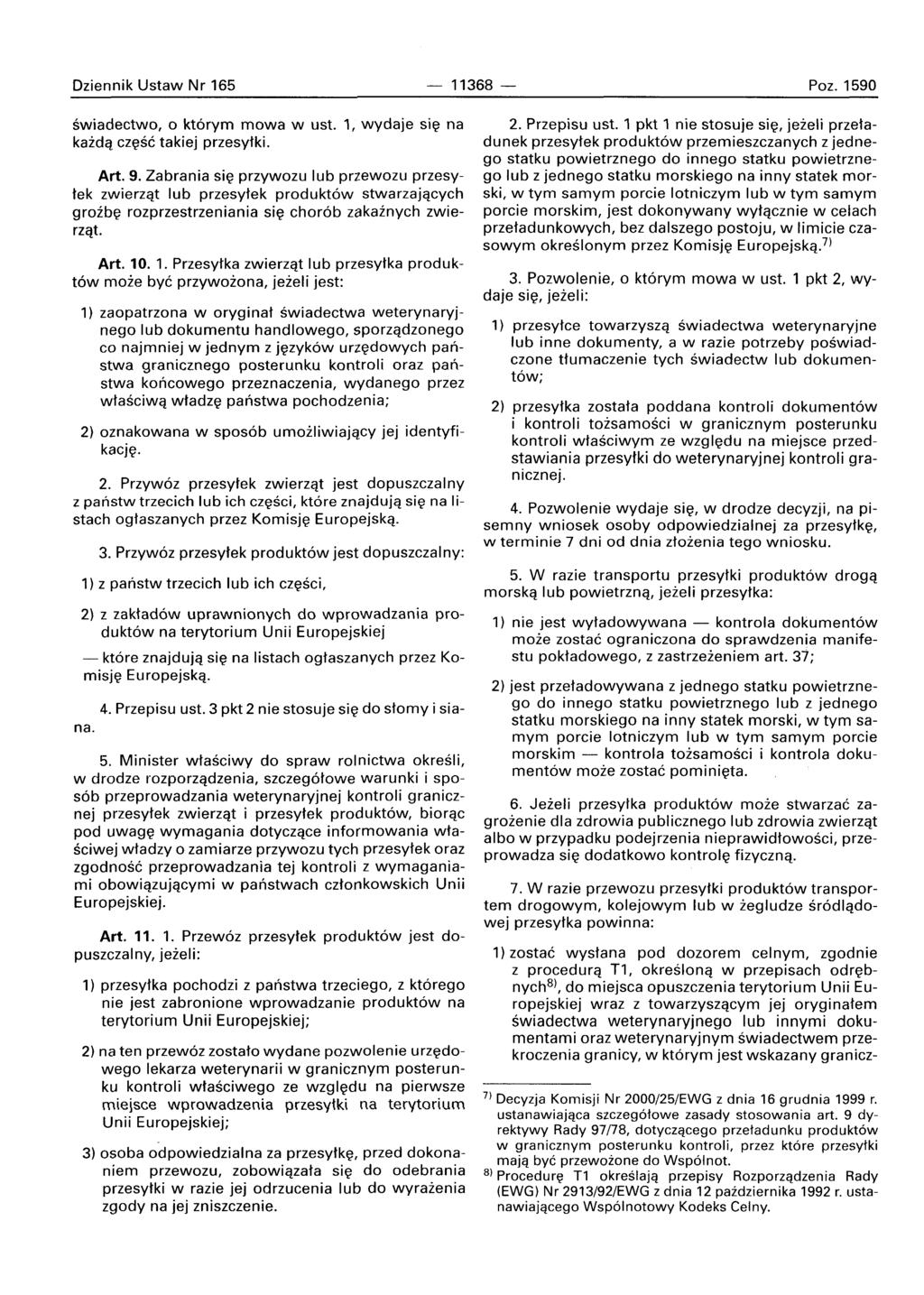 Dziennik Ustaw Nr 165-11368 - Poz. 1590 swiadectwo, 0 ktorvrn mowa w ust. 1, wydaje sie na kazda czesc takiej przesytki. Art. 9.