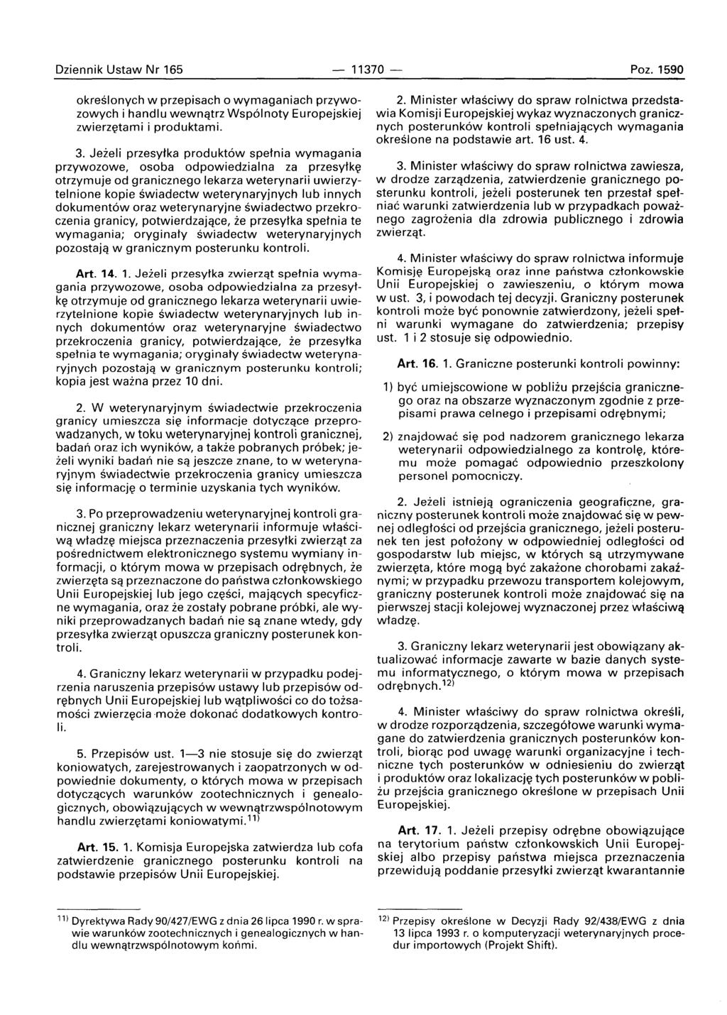 Dziennik Ustaw Nr 165-11370 - Poz. 1590 okreslonvch w przepisach 0 wymaganiach przywozowych i handlu wewnqtrz Wsp61noty Europejskiej zwierzetarni i produktami. 3.