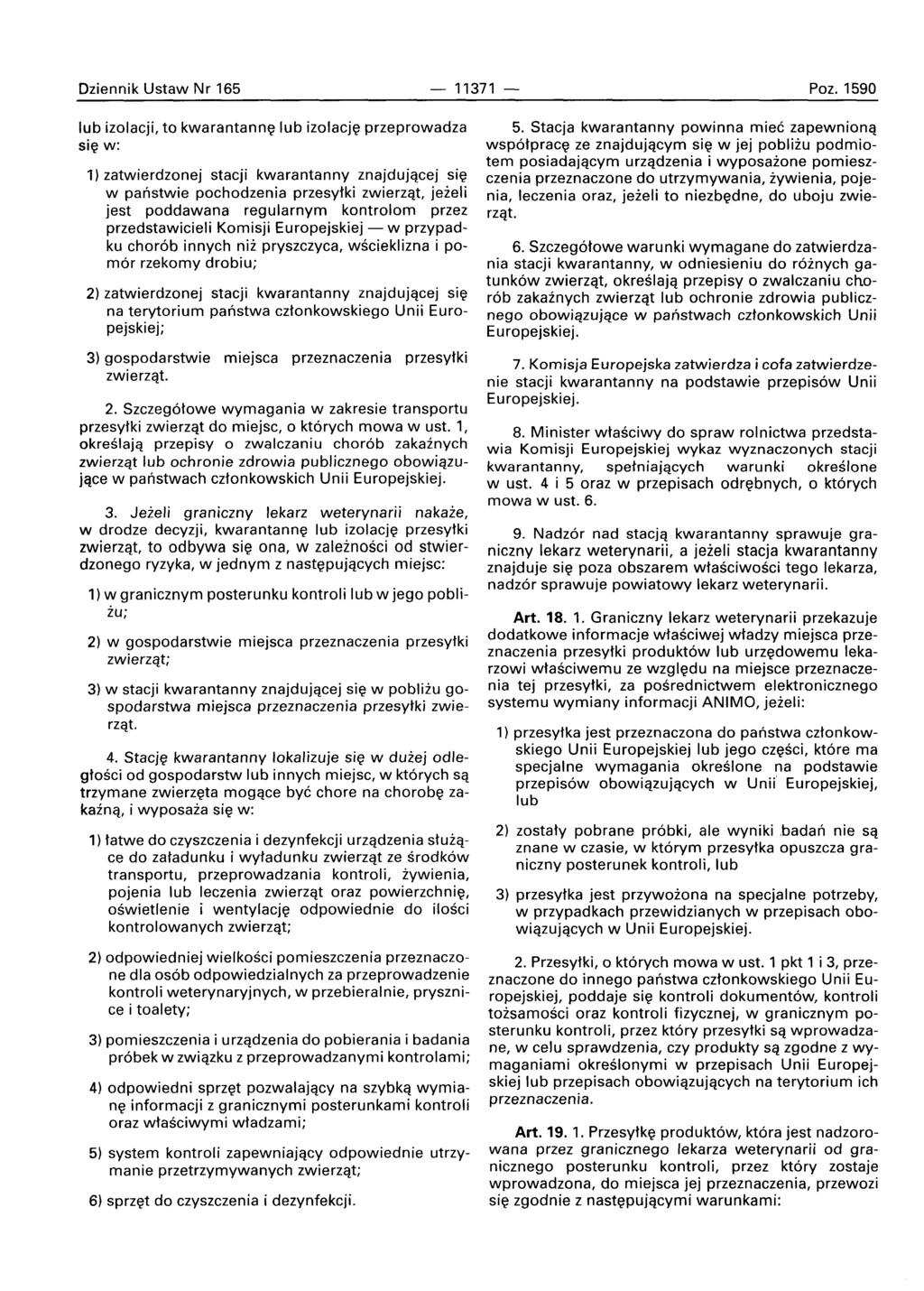 Dziennik Ustaw Nr 165-11371 Poz. 1590 lub izolacji, to kwarantanne lub izolacje przeprowadza sie w: 1) zatwierdzonej stacji kwarantanny znajdujace] sie w paristwie pochodzenia przesytki zwierzat.