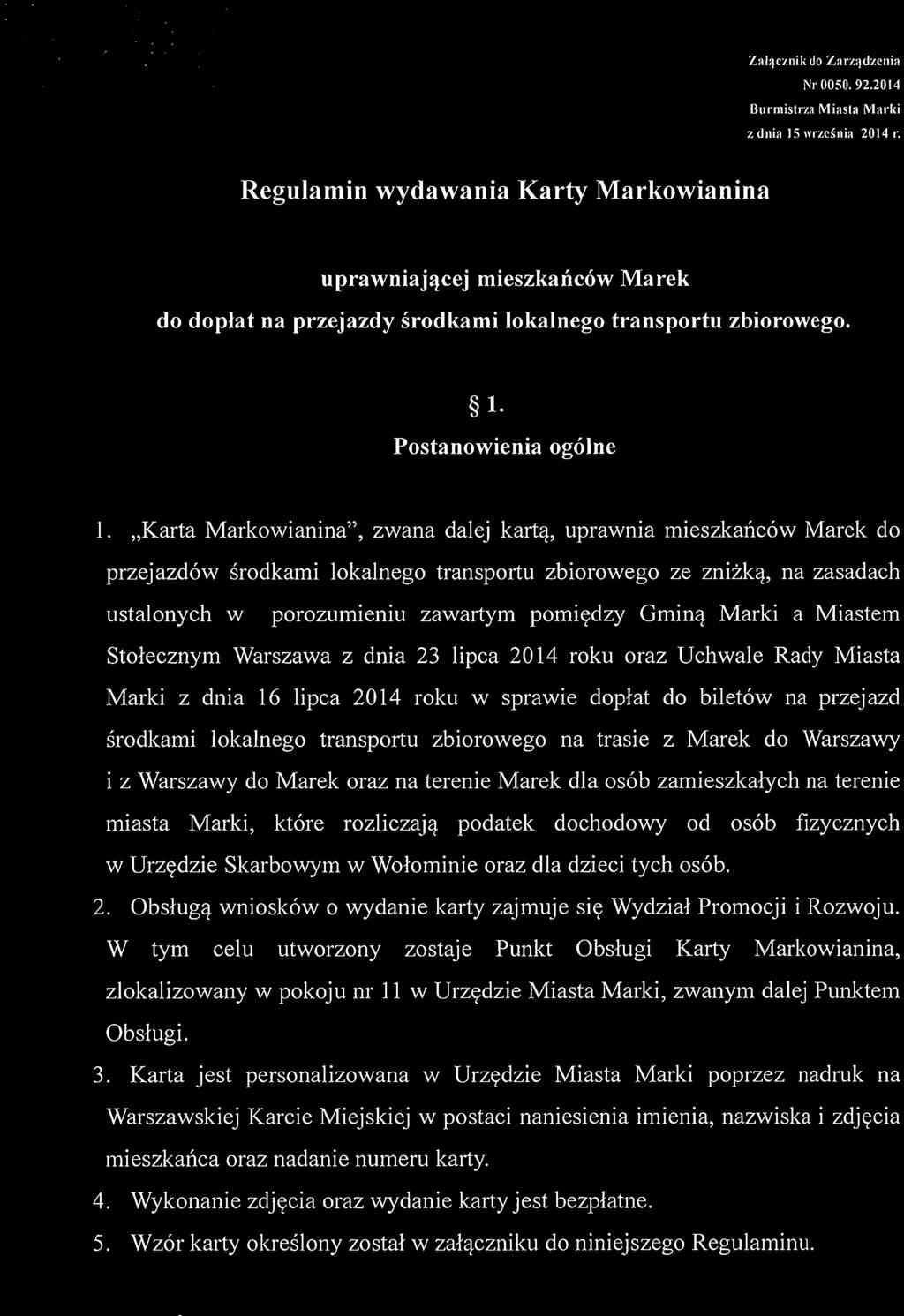 "Karta Markowianina", zwana dalej karta, uprawnia mieszkancow Marek do przejazdow srodkami lokalnego transportu zbiorowego ze znizka, na zasadach ustalonych w porozumieniu zawartym porniedzy Gmina