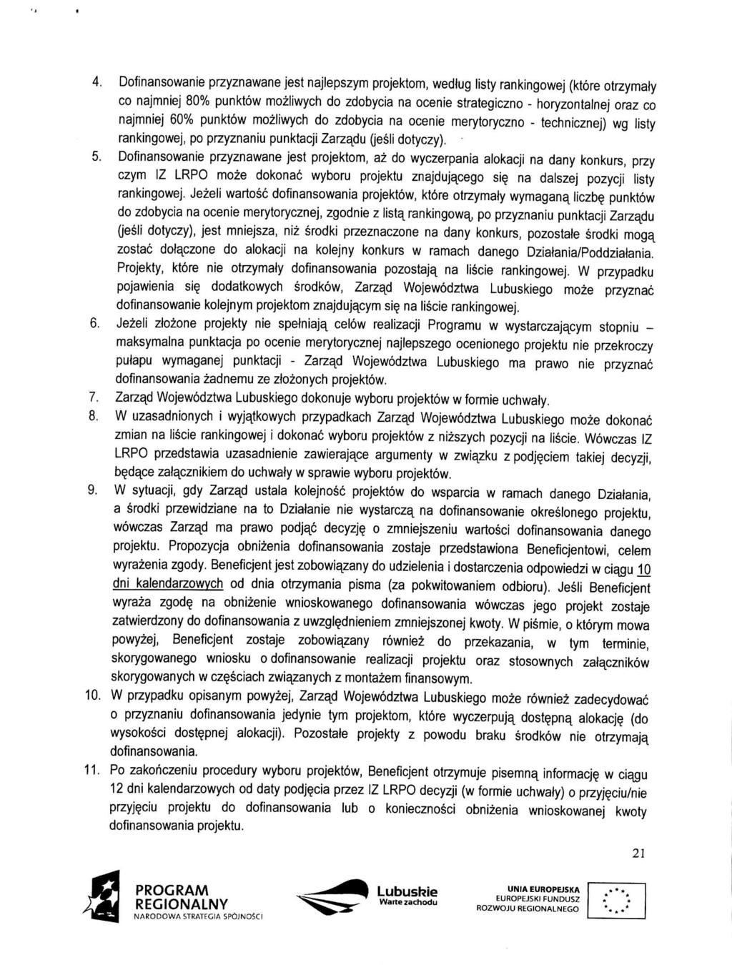 4. Dofinansowanie przyznawane jest najlepszym projektom, wedlug listy rankingowej (ktore otrzymaly co najmniej 80% punktow mozliwych do zdobycia na ocenie strategiczno - horyzontalnej oraz co