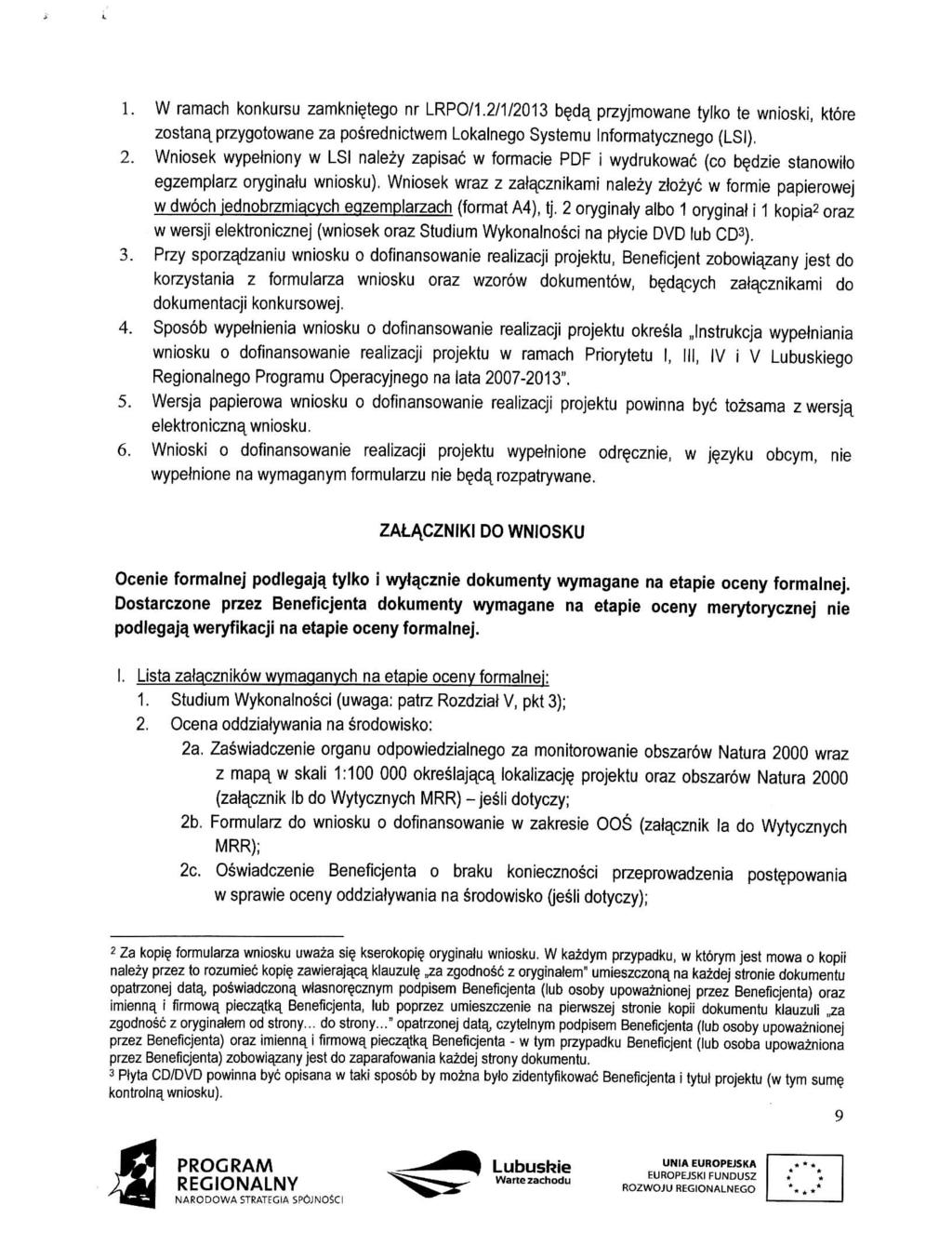 1. W ramach konkursu zamkni^tego nr LRPO/1.2/1/2013 b^da^ przyjmowane tylko te wnioski, More zostana^przygotowane za posrednictwem Lokalnego Systemu Informatycznego (LSI), 2.