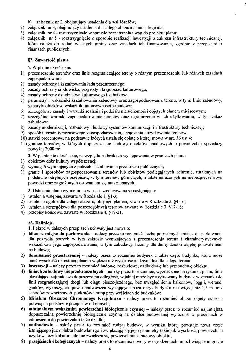b) załącznik nr 2, obejmujący ustalenia dla wsi Józefów; 2) załącznik nr 3, obejmujący ustalenia dla całego obszaru planu - legenda; 3) załącznik nr 4 - rozstrzygnięcie w sprawie rozpatrzenia uwag do