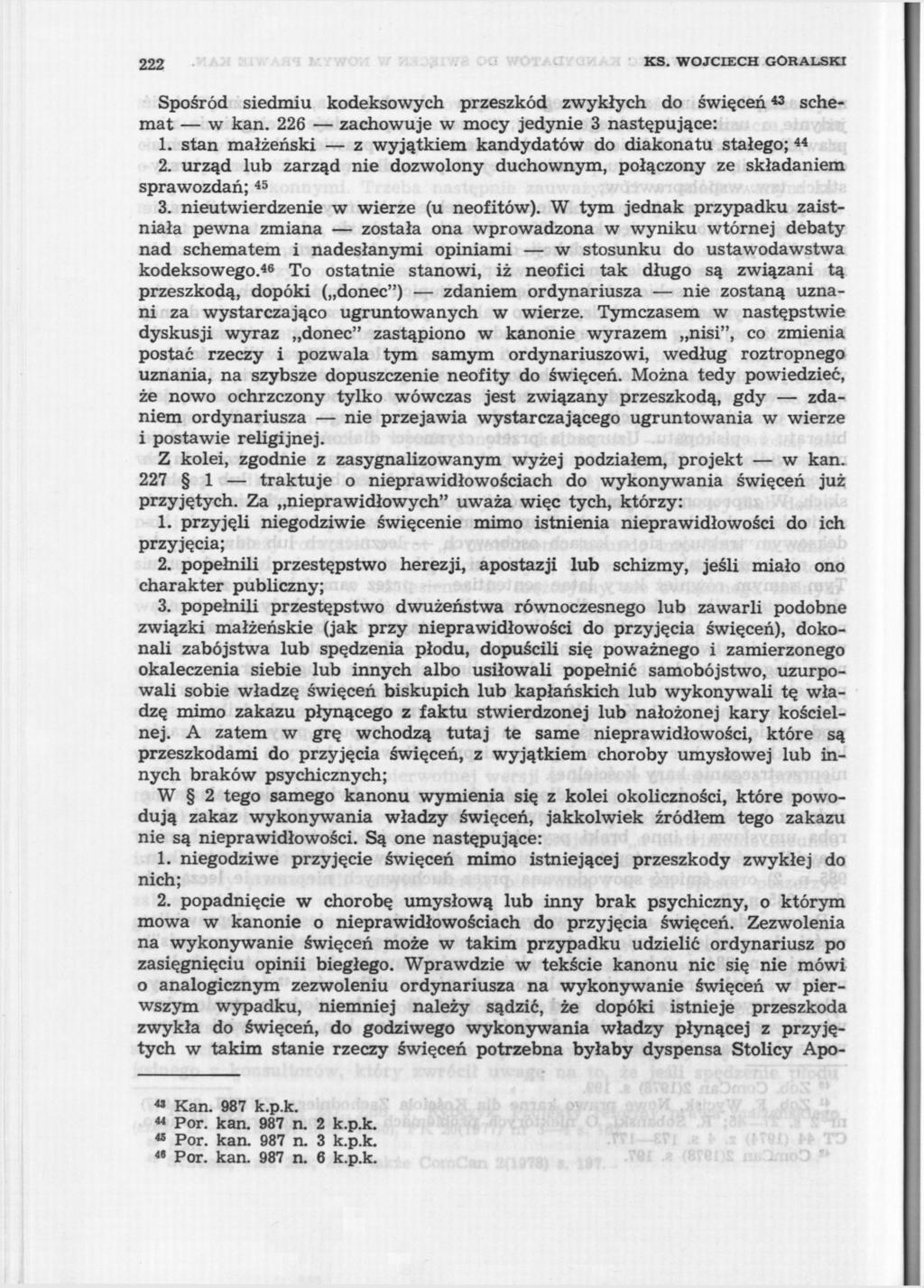 222 KS. WOJCIECH GÓRALSKI Spośród siedmiu kodeksowych przeszkód zwykłych do święceń 43 schemat w kan. 226 zachowuje w mocy jedynie 3 następujące: 1.