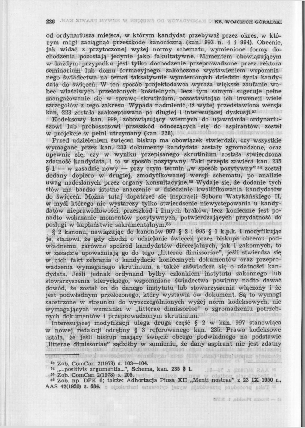 226 KS. WOJCIECH GÓRALSKI od ordynariusza miejsca, w którym kandydat przebywał przez okres, w którym mógł zaciągnąć przeszkodę kanoniczną- (kan. 993 n. 4 i 994).