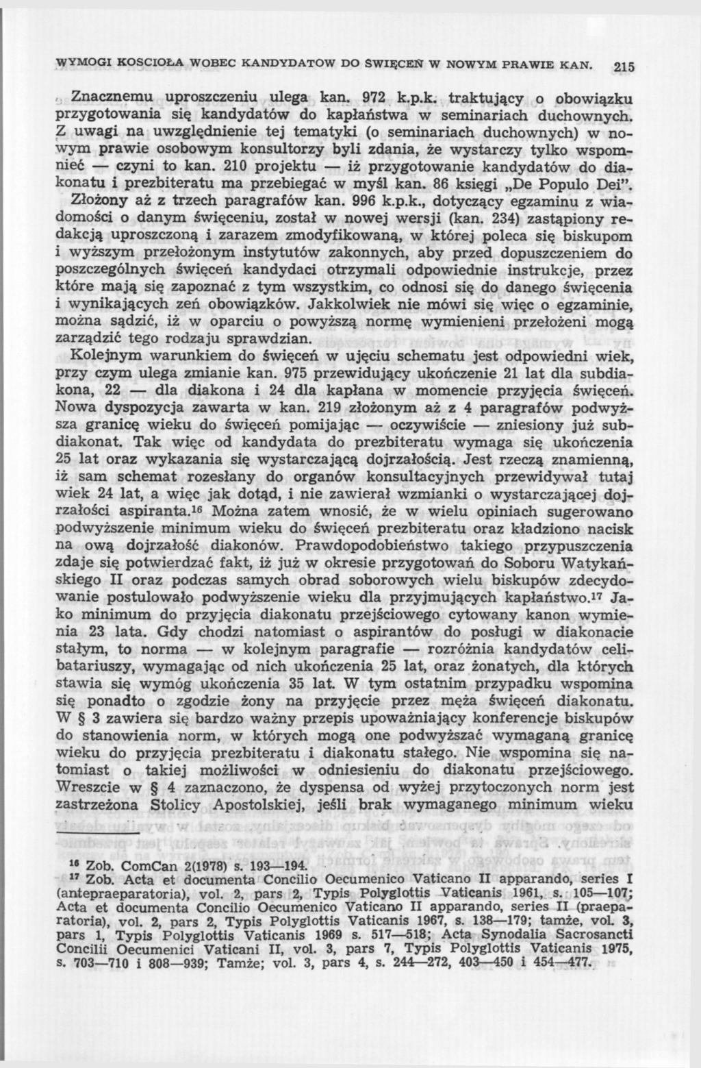 WYMOGI KOŚCIOŁA WOBEC KANDYDATÓW DO ŚWIĘCEŃ W NOWYM PRAWIE KAN. 215 Znacznemu uproszczeniu ulega kan. 972 k.p.k. traktujący o obowiązku przygotowania się kandydatów do kapłaństwa w seminariach duchownych.