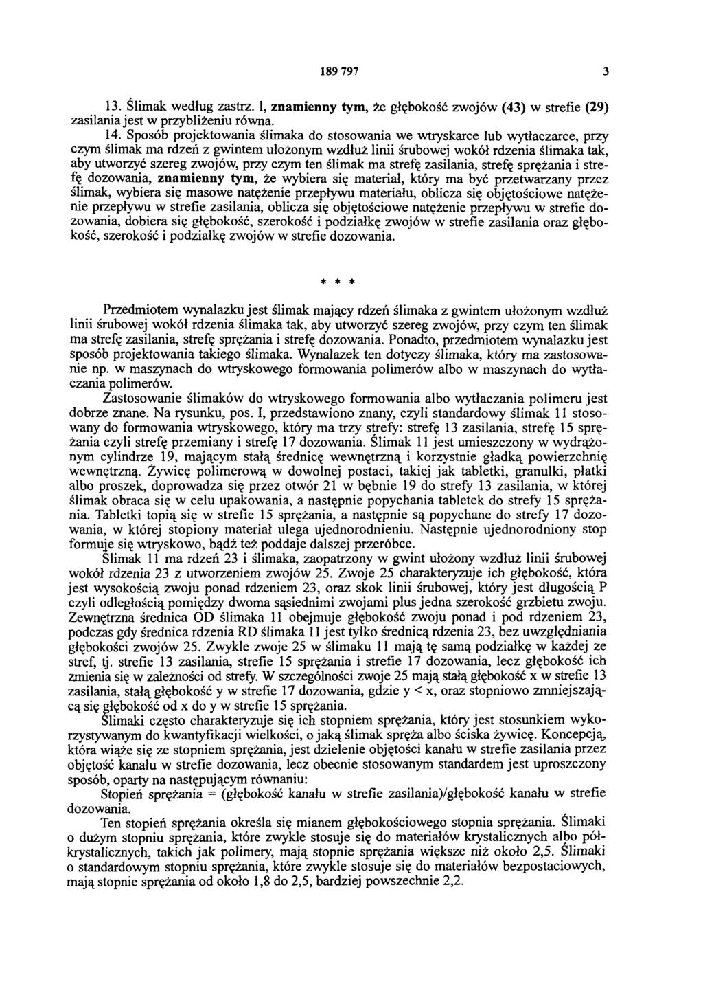 189 797 3 13. Ślimak według zastrz. 1, znamienny tym, że głębokość zwojów (43) w strefie (29) zasilania jest w przybliżeniu równa. 14.