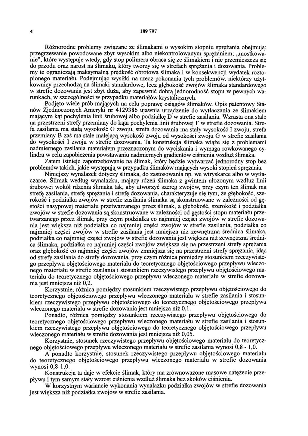 4 189 797 Różnorodne problemy związane ze ślimakami o wysokim stopniu sprężania obejmują: przegrzewanie powodowane zbyt wysokim albo niekontrolowanym sprężaniem; mostkowanie, które występuje wtedy,