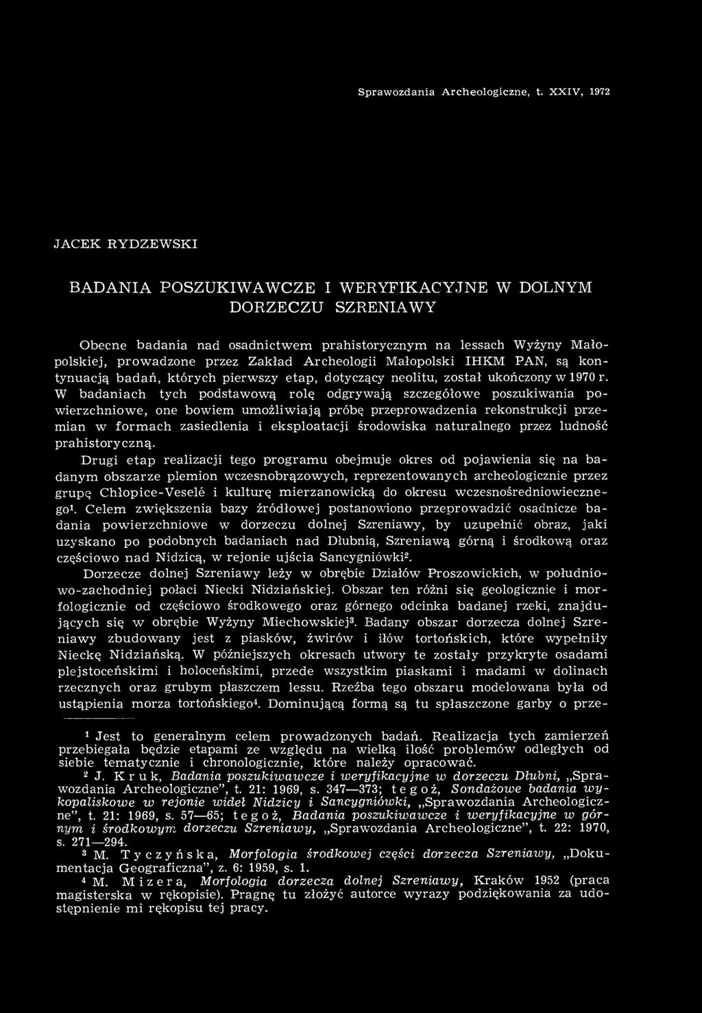 Archeologii Małopolski IHKM PAN, są kontynuacją badań, których pierwszy etap, dotyczący neolitu, został ukończony w 1970 r.