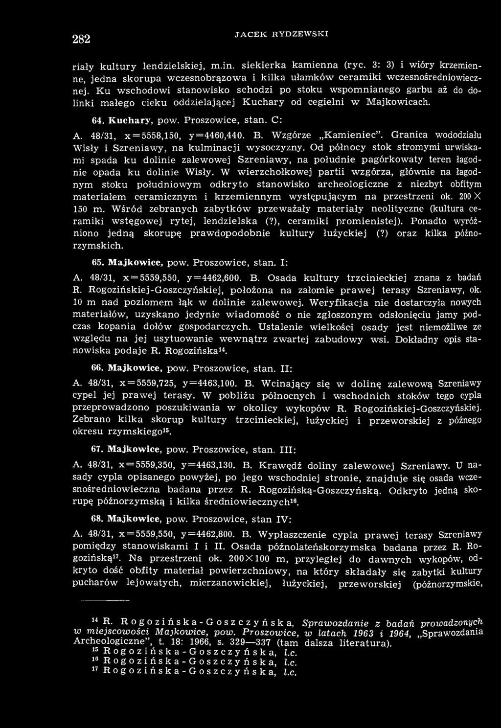 282 JACEK RYDZEWSKI riały kultury lendzielskiej, m.in. siekierka kamienna (ryc. 3: 3) i wióry krzemienne, jedna skorupa wczesnobrązowa i kilka ułamków ceramiki wczesnośredniowiecznej.